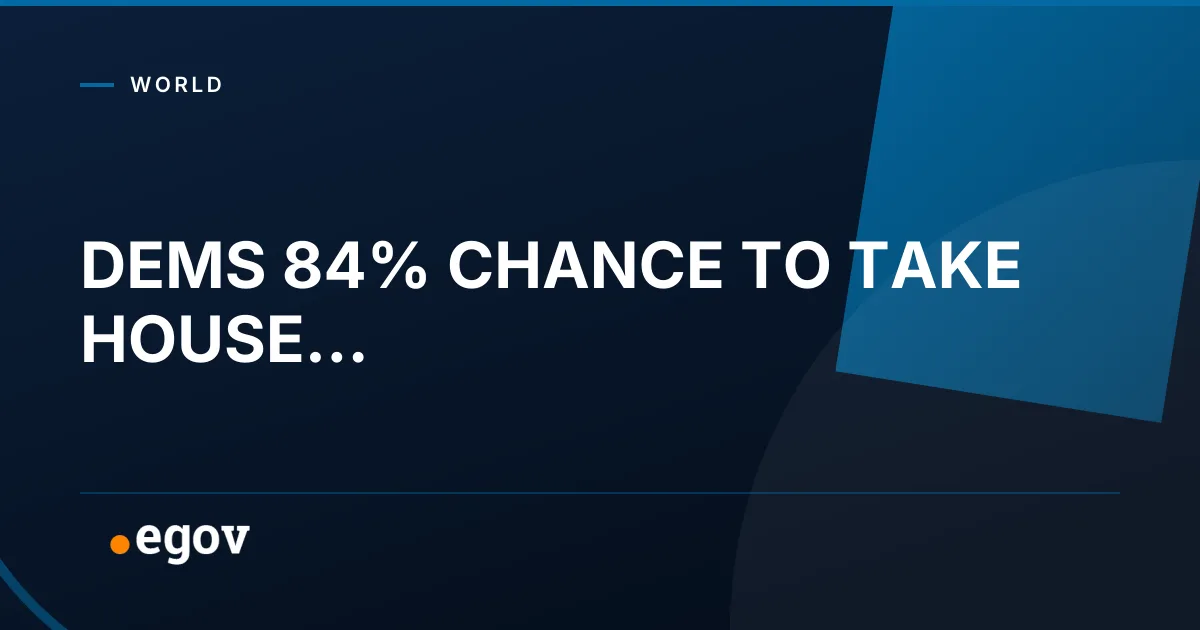 DEMS 84% CHANCE TO TAKE HOUSE...