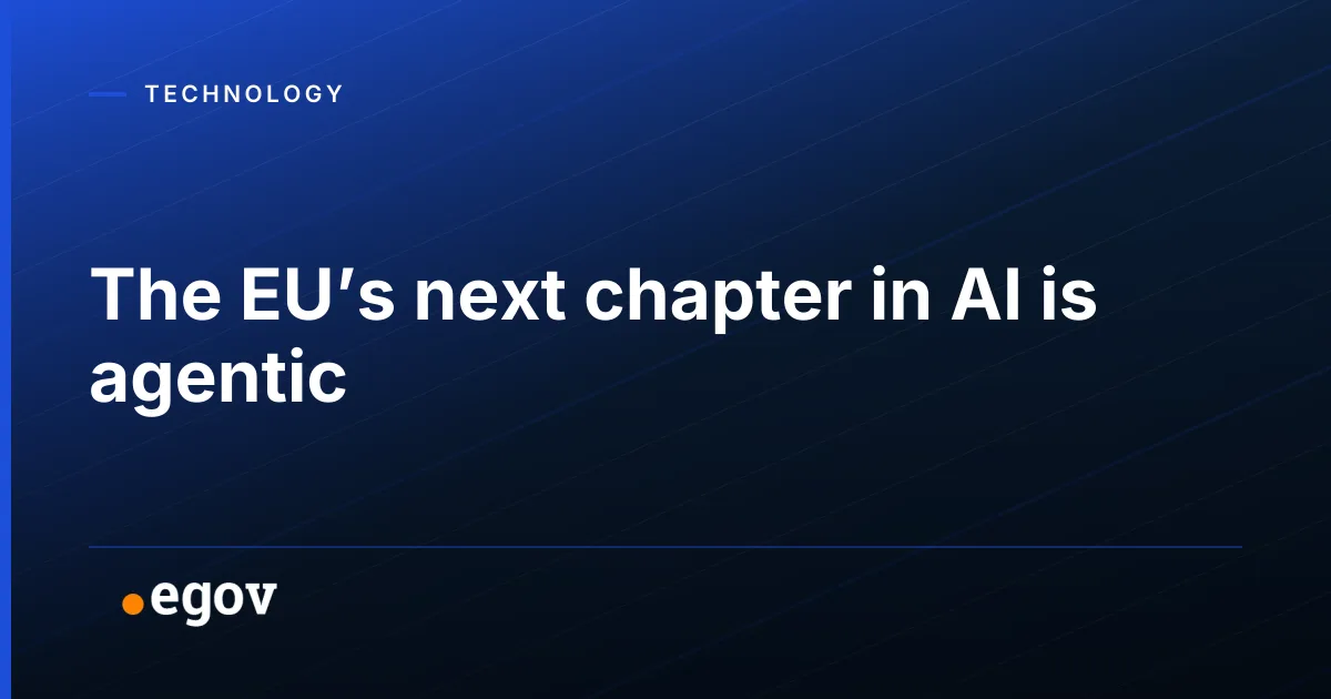 The EU’s next chapter in AI is agentic