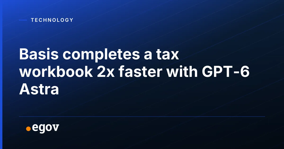 Basis completes a tax workbook 2x faster with GPT-6 Astra