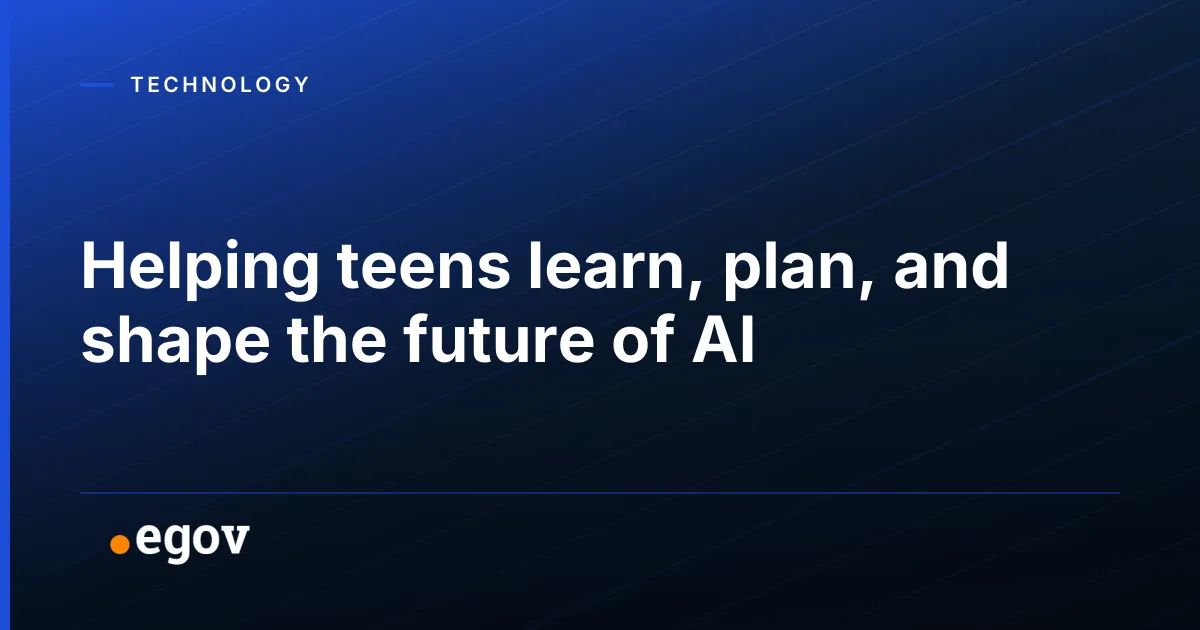 Helping teens learn, plan, and shape the future of AI