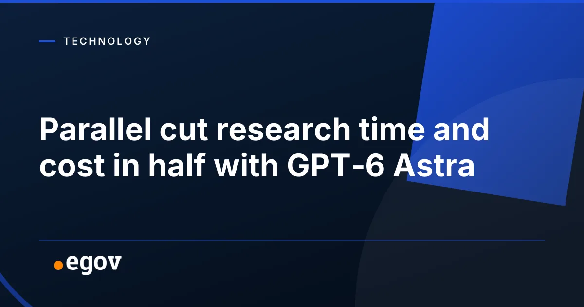 Parallel cut research time and cost in half with GPT‑6 Astra