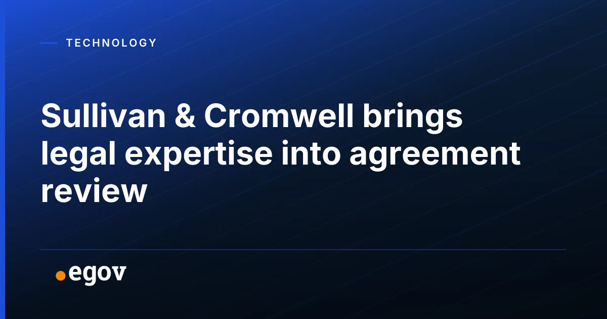 Sullivan & Cromwell brings legal expertise into agreement review