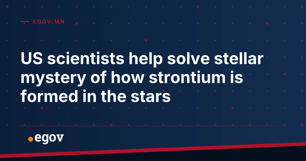 US scientists help solve stellar mystery of how strontium is formed in the stars