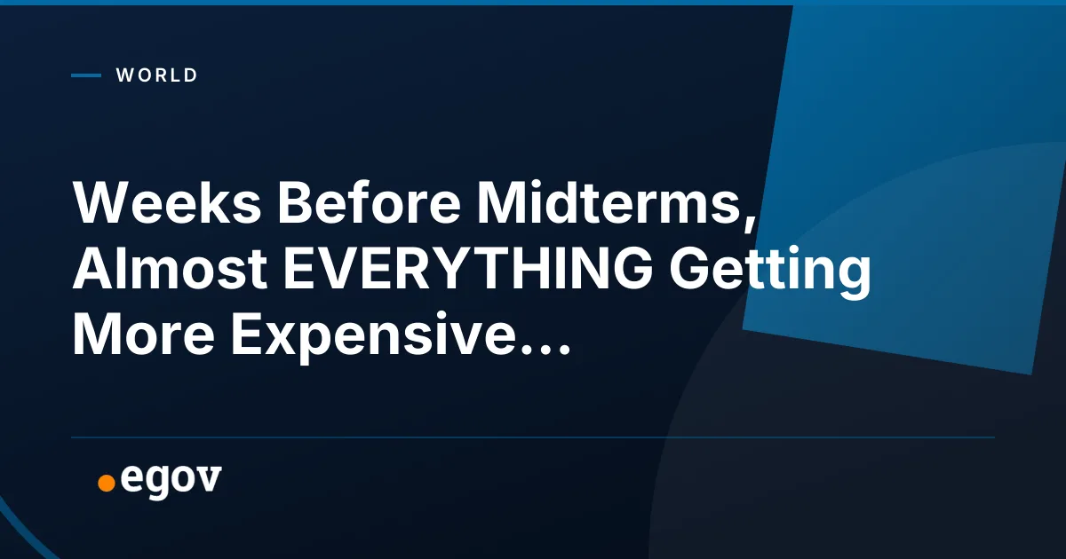 Weeks Before Midterms, Almost EVERYTHING Getting More Expensive...